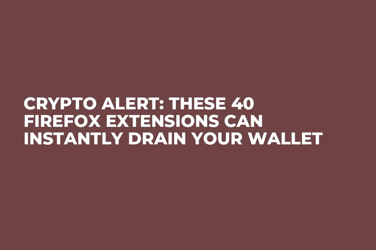 Crypto Alert: These 40 Firefox Extensions Can Instantly Drain Your Wallet