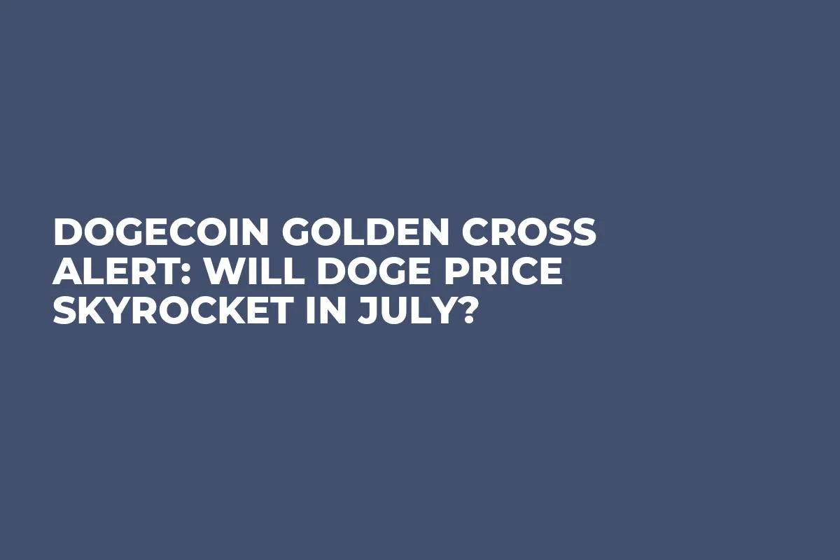 Dogecoin Golden Cross Alert: Will DOGE Price Skyrocket in July?