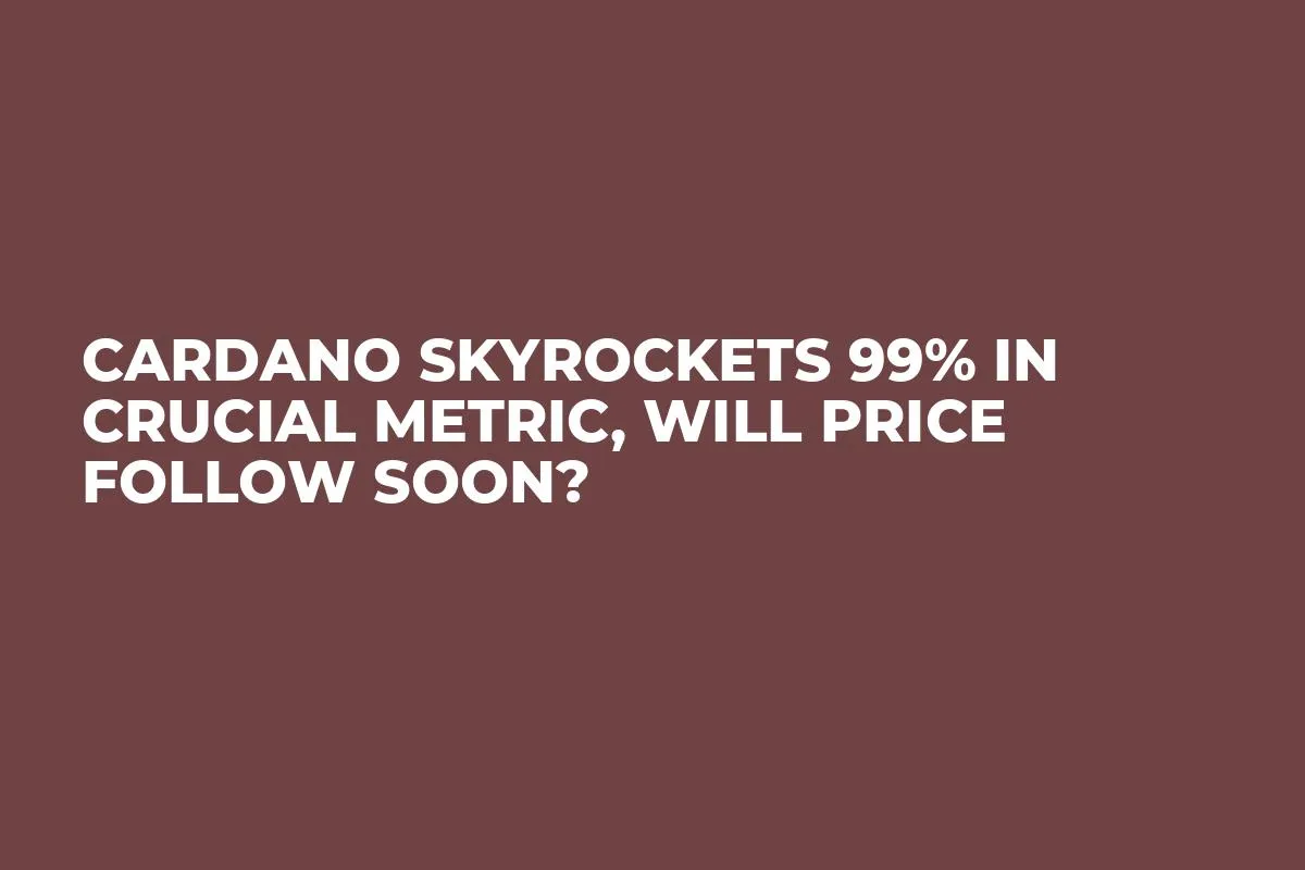 Cardano Skyrockets 99% in Crucial Metric, Will Price Follow Soon?