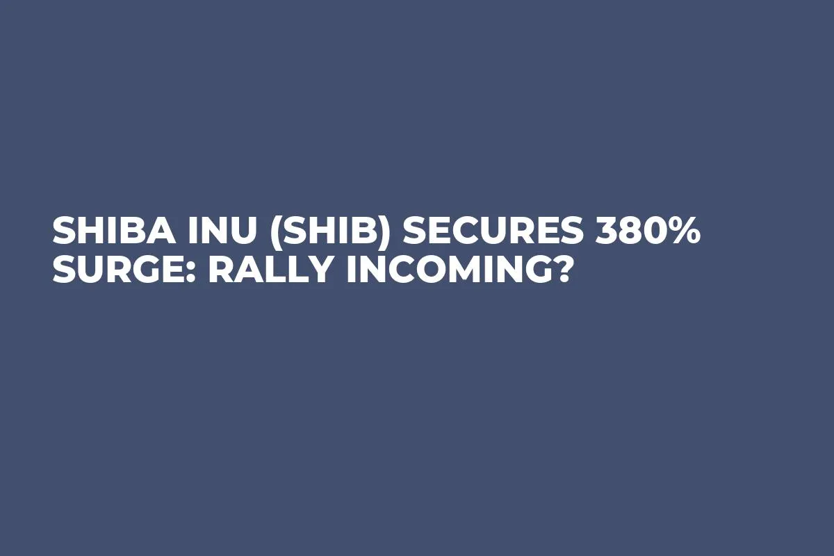 Shiba Inu (SHIB) Secures 380% Surge: Rally Incoming?