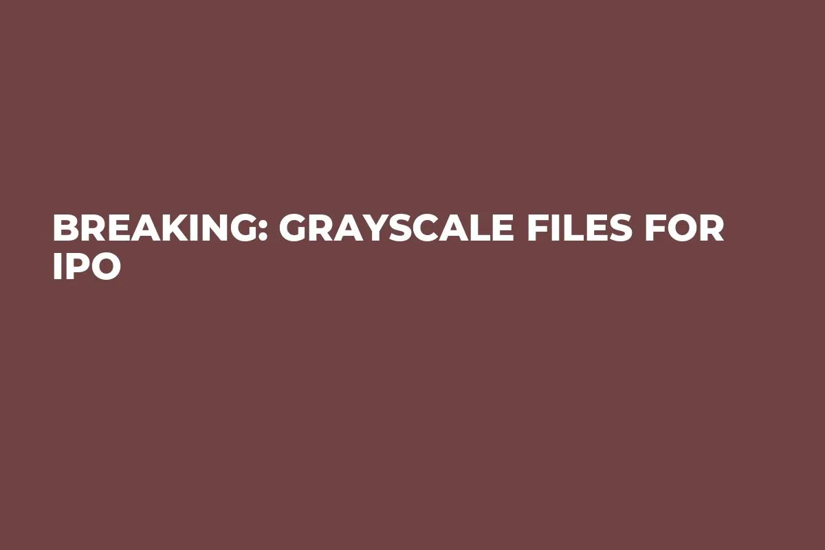 Breaking: Grayscale Files for IPO