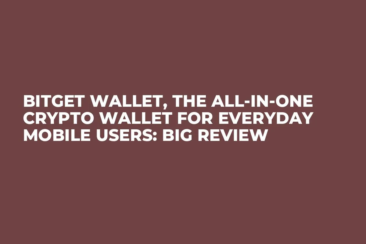 Bitget Wallet, The All-in-One Crypto Wallet for Everyday Mobile Users: Big Review