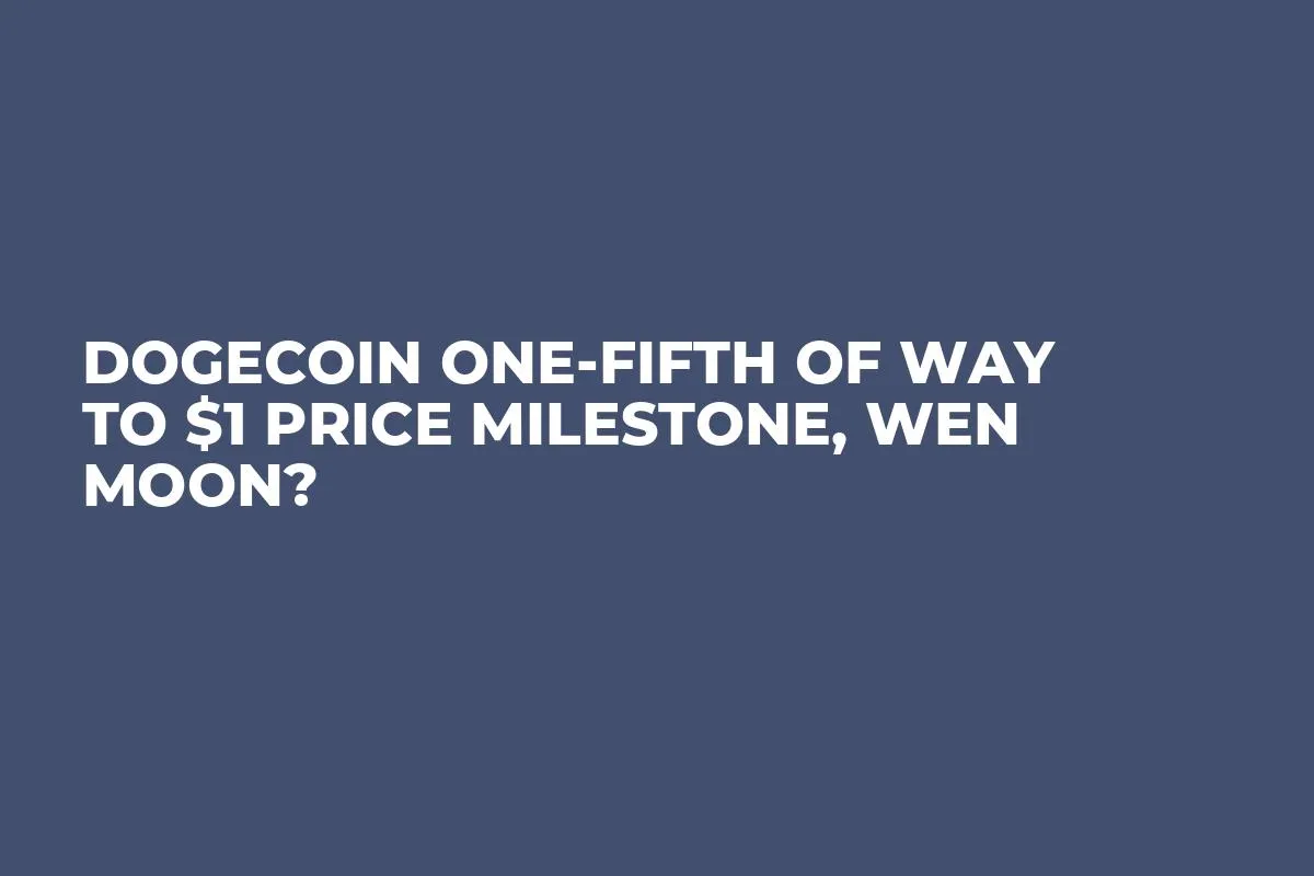 Dogecoin One-Fifth of Way to $1 Price Milestone, Wen Moon?