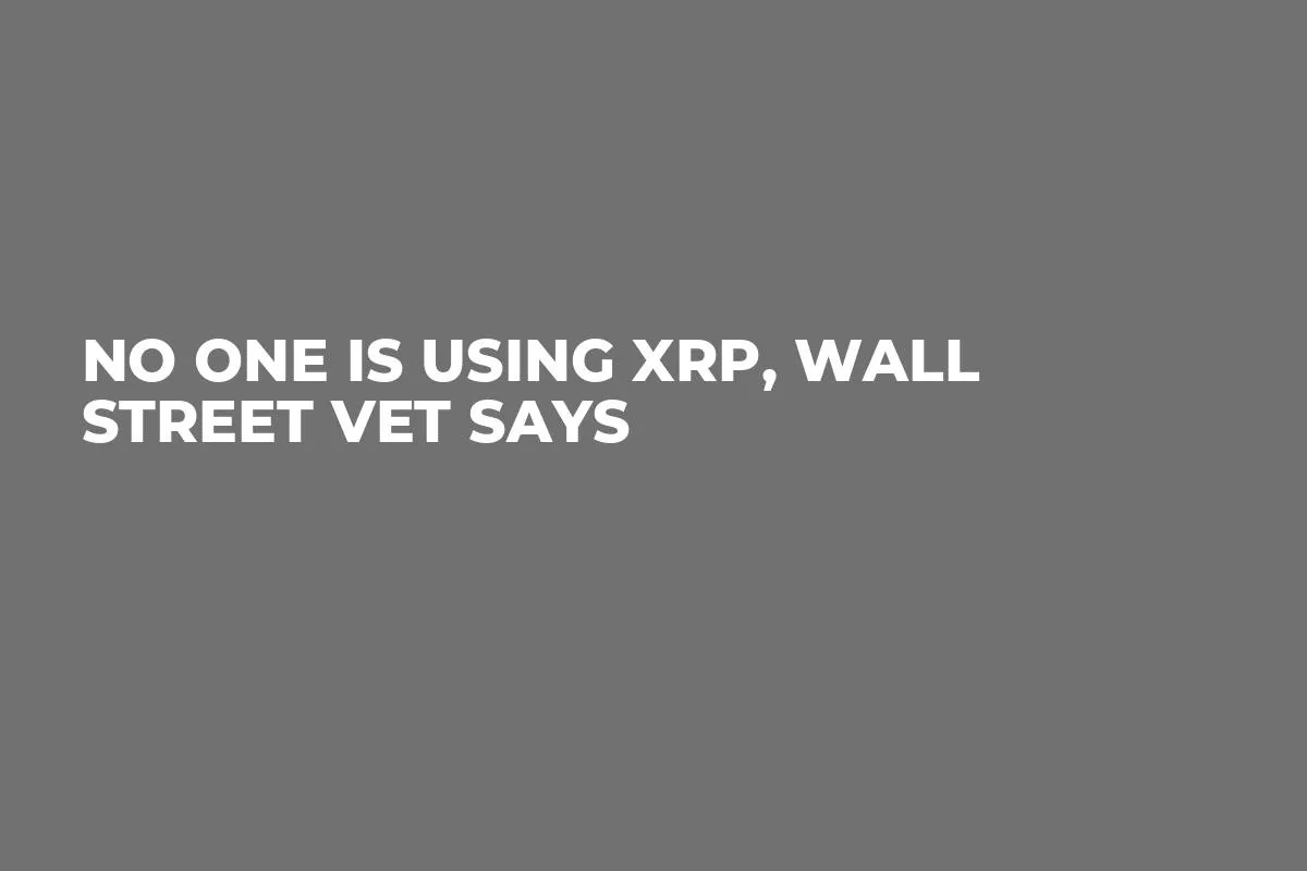 No One Is Using XRP, Wall Street Vet Says