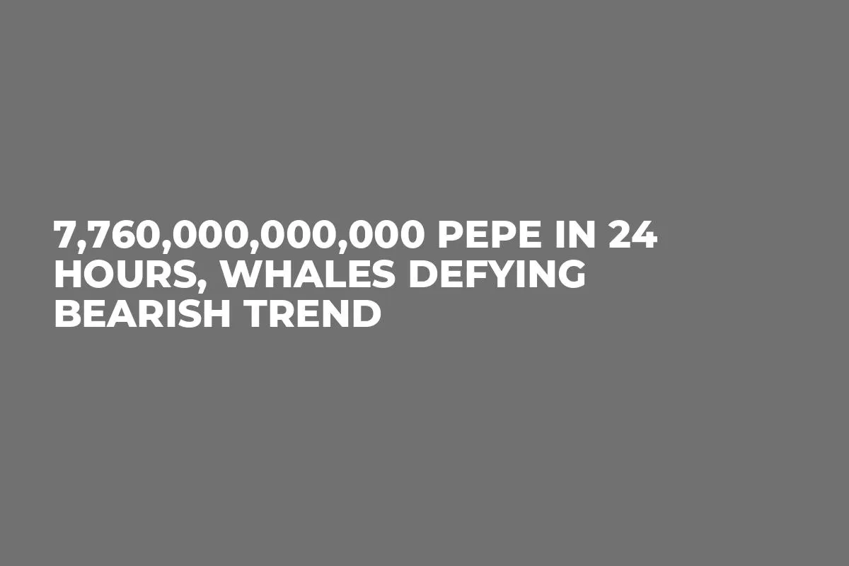 7,760,000,000,000 PEPE in 24 Hours, Whales Defying Bearish Trend