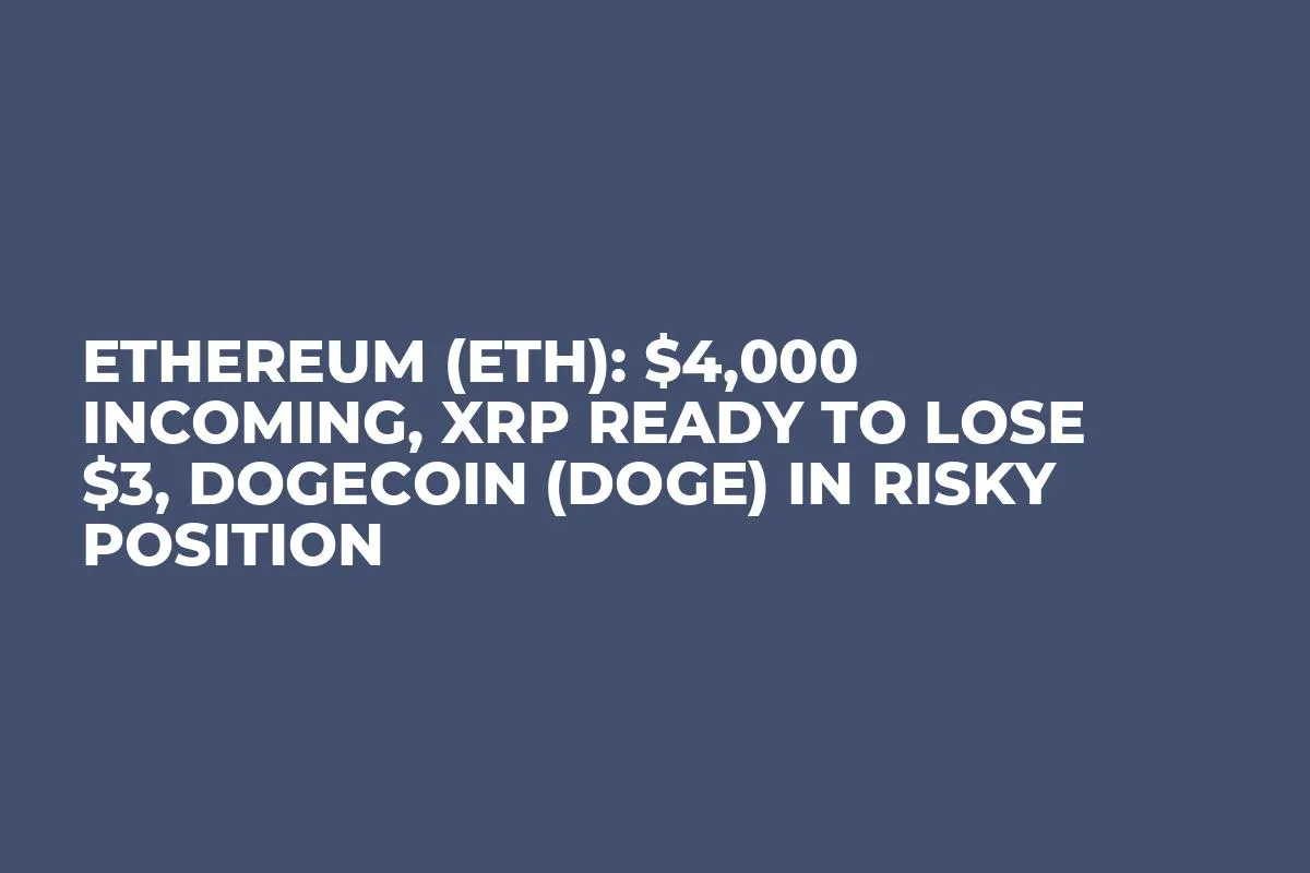 Ethereum (ETH): $4,000 Incoming, XRP Ready to Lose $3, Dogecoin (DOGE) in Risky Position