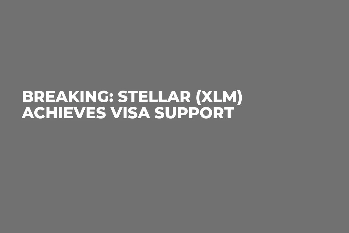 Breaking: Stellar (XLM) Achieves Visa Support