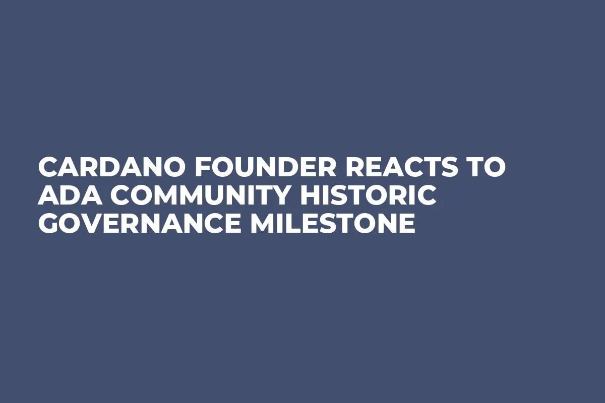 Cardano Founder Reacts to ADA Community Historic Governance Milestone