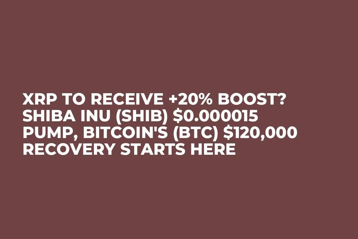 XRP to Receive +20% Boost? Shiba Inu (SHIB) $0.000015 Pump, Bitcoin's (BTC) $120,000 Recovery Starts Here