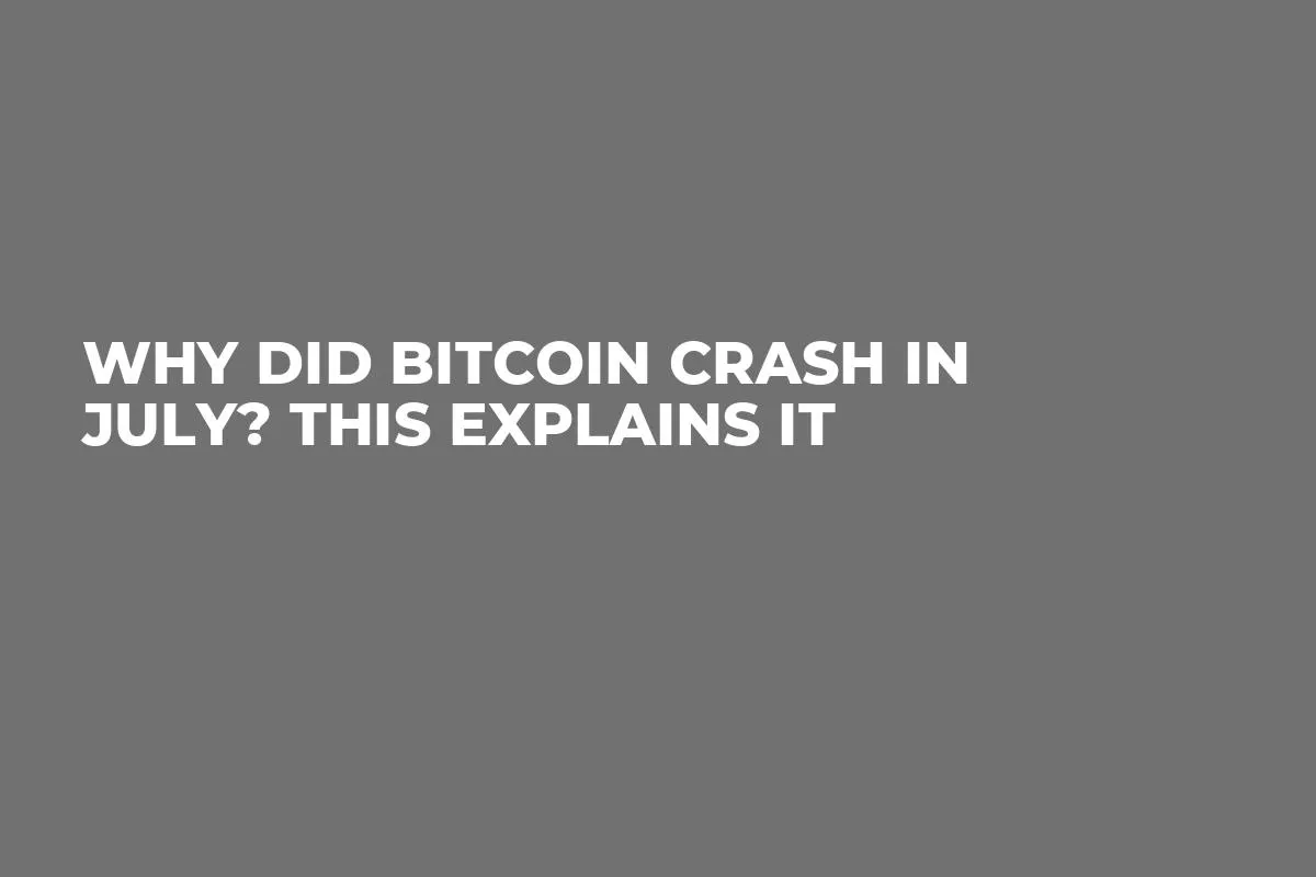 Why Did Bitcoin Crash In July? This Explains It