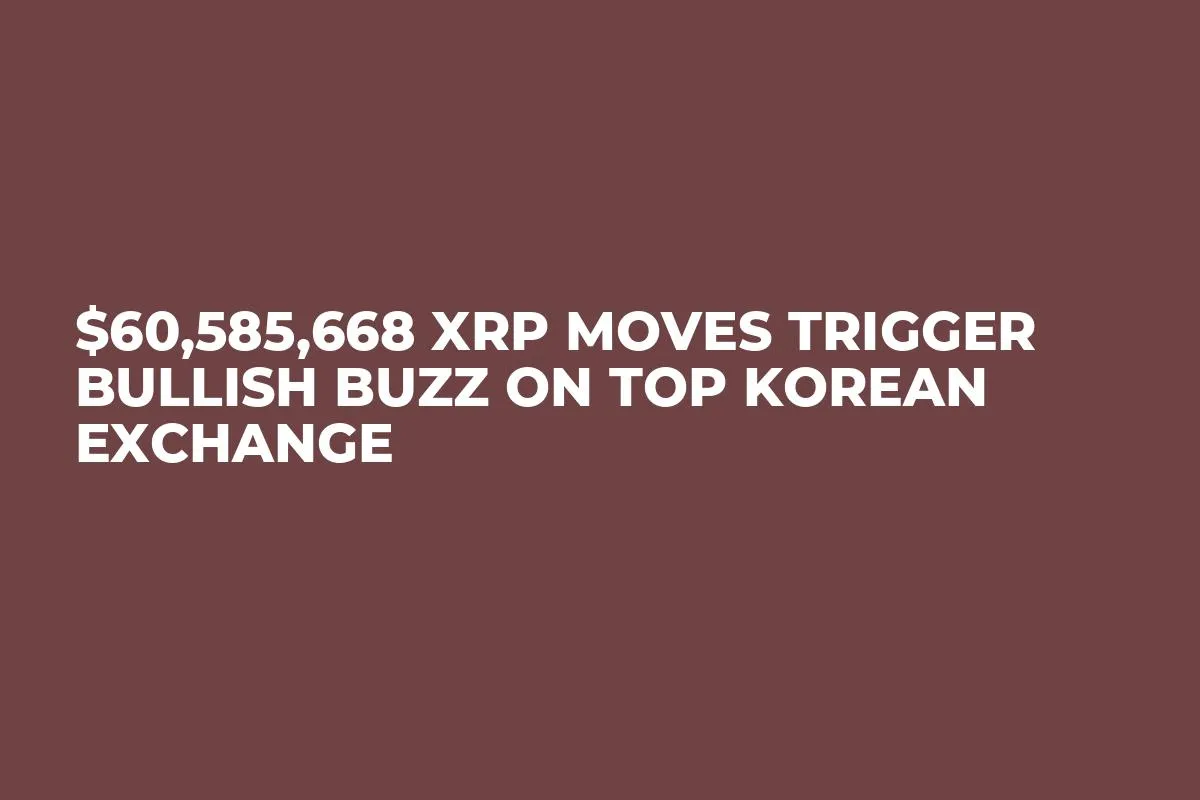 $60,585,668 XRP Moves Trigger Bullish Buzz on Top Korean Exchange