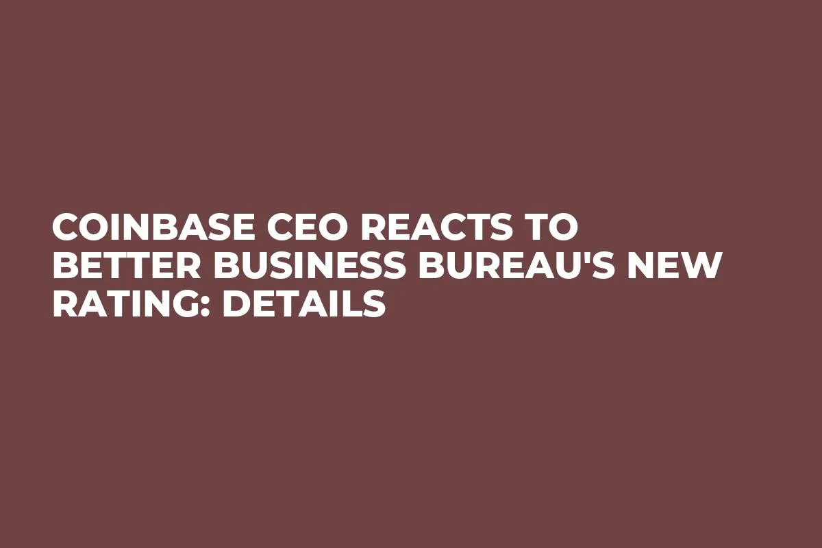 Coinbase CEO Reacts to Better Business Bureau's New Rating: Details