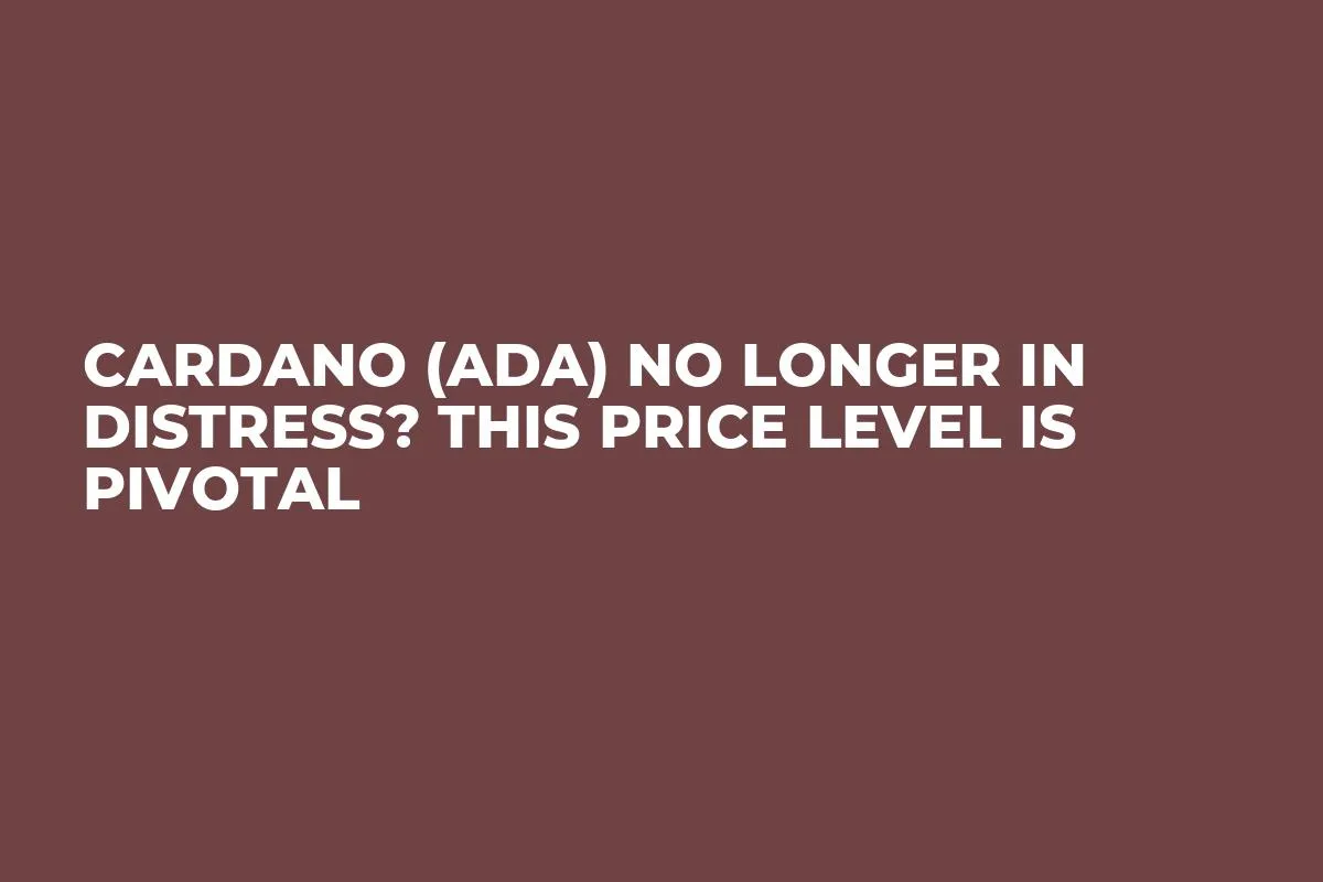Cardano (ADA) No Longer in Distress? This Price Level Is Pivotal