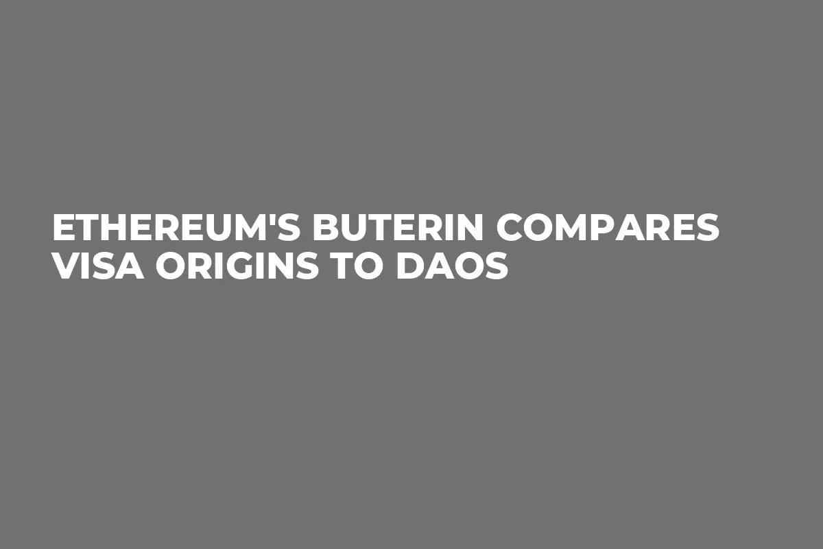 Ethereum's Buterin Compares Visa Origins to DAOs