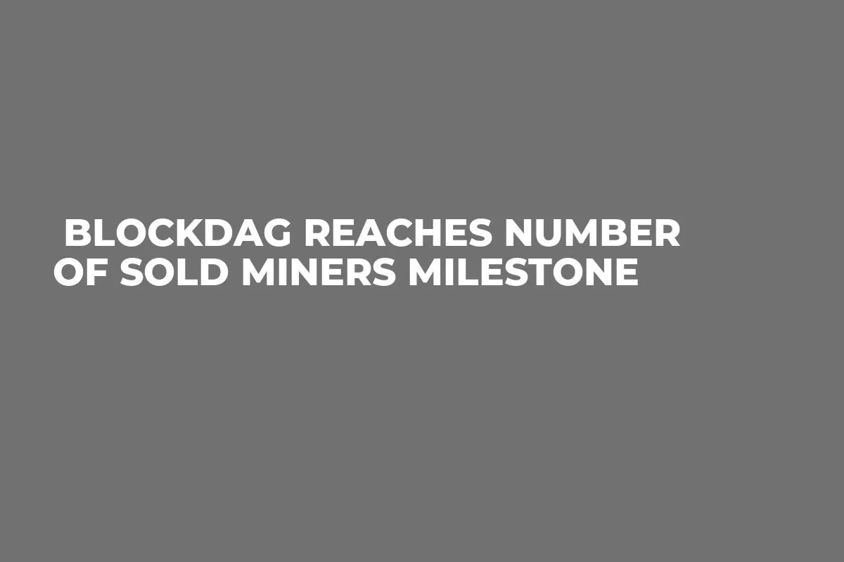  BlockDAG Reaches Number of Sold Miners Milestone