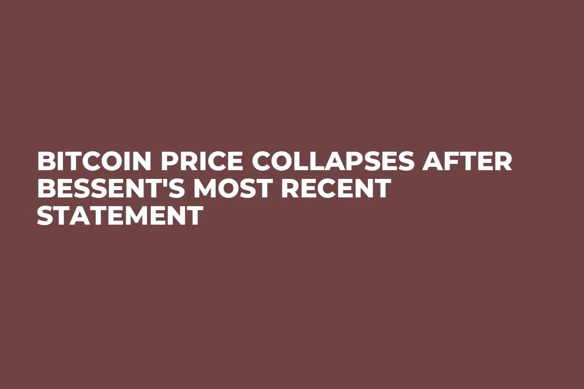 Bitcoin Price Collapses After Bessent's Most Recent Statement