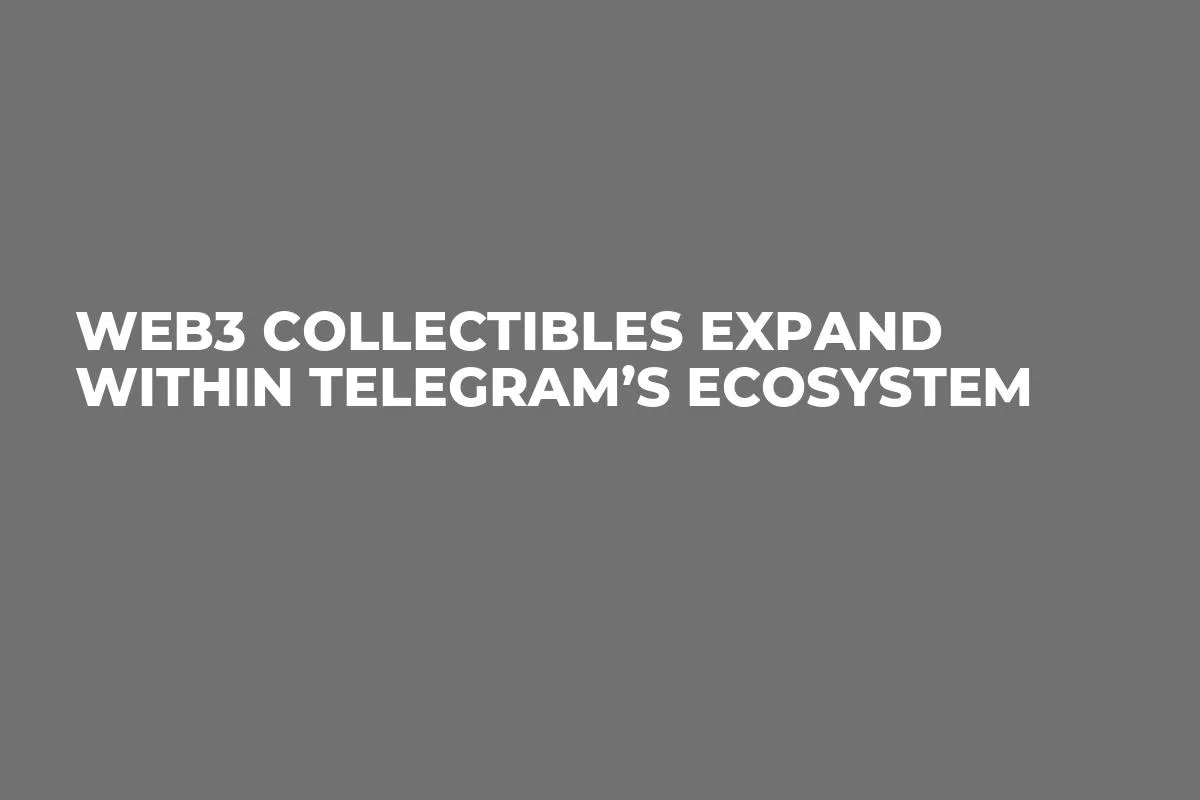 Web3 Collectibles Expand Within Telegram’s Ecosystem