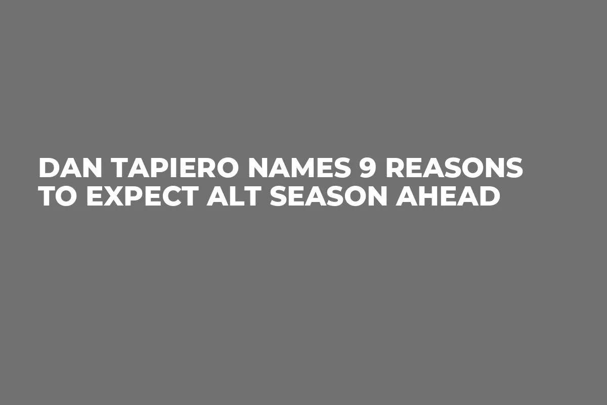 Dan Tapiero Names 9 Reasons to Expect Alt Season Ahead