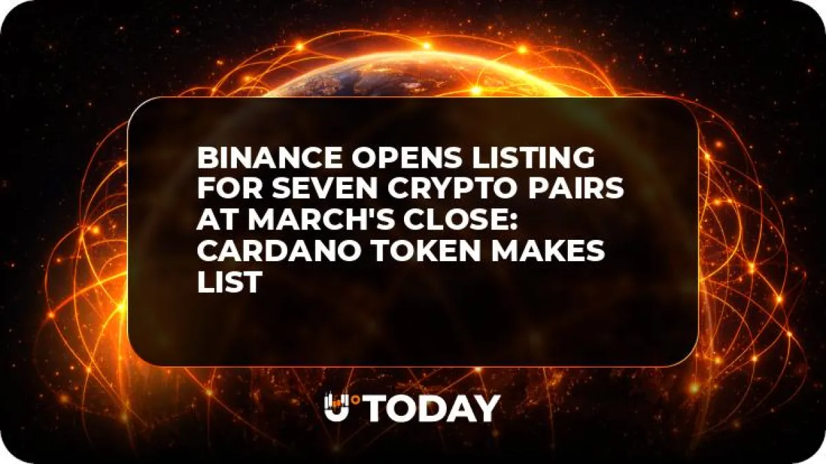 Binance Opens Listing for Seven Crypto Pairs at March's Close: Cardano Token Makes List