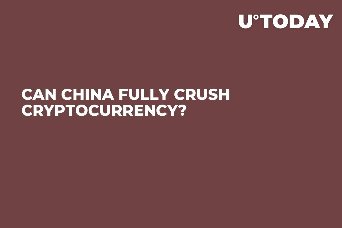Can China Fully Crush Cryptocurrency?