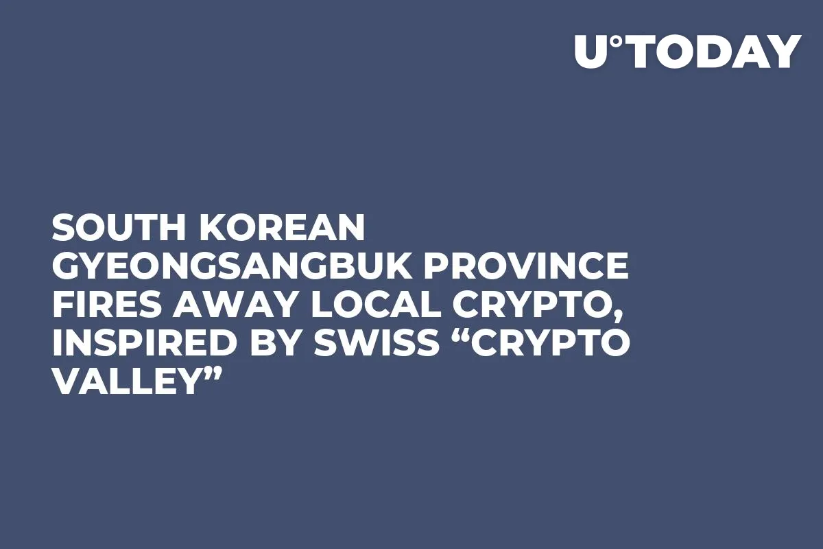 South Korean Gyeongsangbuk Province Fires Away Local Crypto, Inspired by Swiss “Crypto Valley”