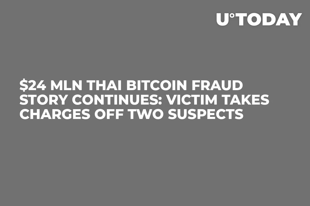 $24 Mln Thai Bitcoin Fraud Story Continues: Victim Takes Charges Off Two Suspects