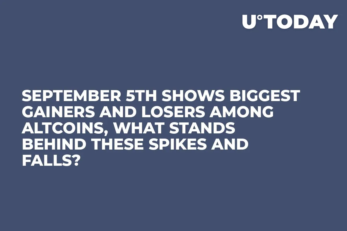 September 5th Shows Biggest Gainers and Losers Among Altcoins, What Stands Behind These Spikes and Falls?