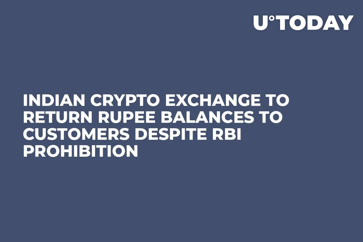 Indian Crypto Exchange to Return Rupee Balances to Customers Despite RBI Prohibition