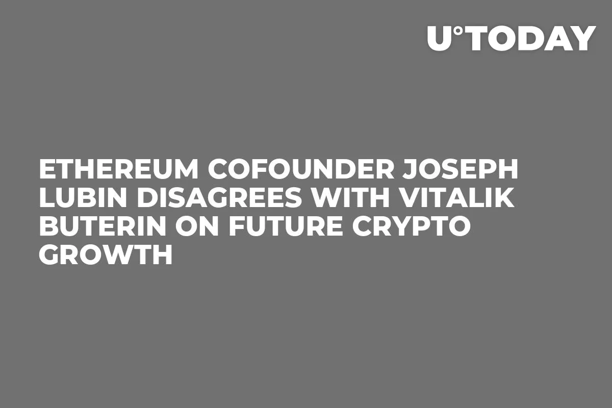 Ethereum Cofounder Joseph Lubin Disagrees With Vitalik Buterin on Future Crypto Growth   