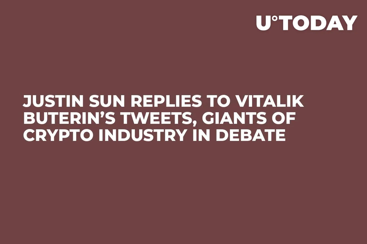 Justin Sun Replies to Vitalik Buterin’s Tweets, Giants of Crypto Industry in Debate