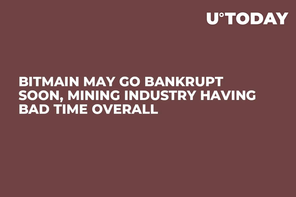 Bitmain May Go Bankrupt Soon, Mining Industry Having Bad Time Overall