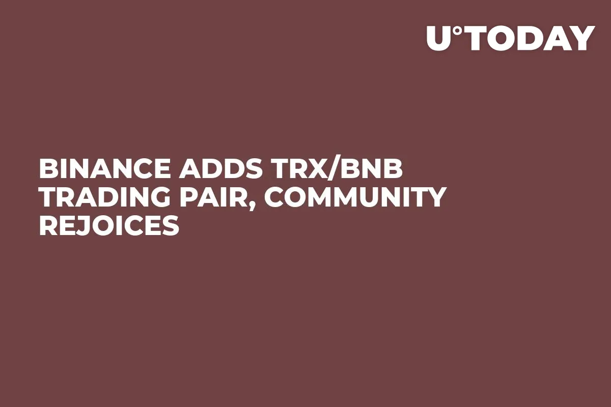Binance Adds TRX/BNB Trading Pair, Community Rejoices