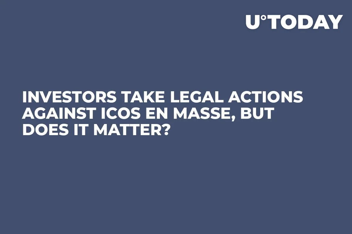 Investors Take Legal Actions Against ICOs En Masse, But Does It Matter?