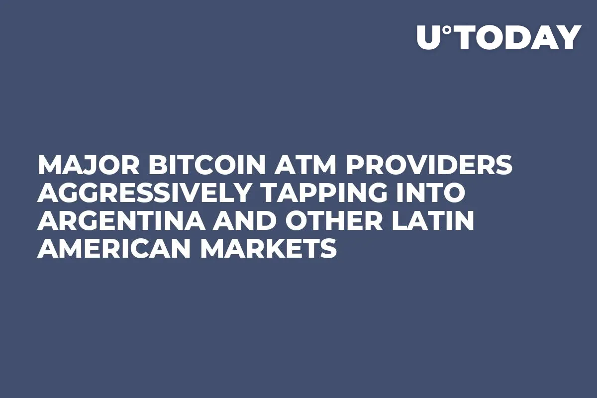 Major Bitcoin ATM Providers Aggressively Tapping Into Argentina and Other Latin American Markets 