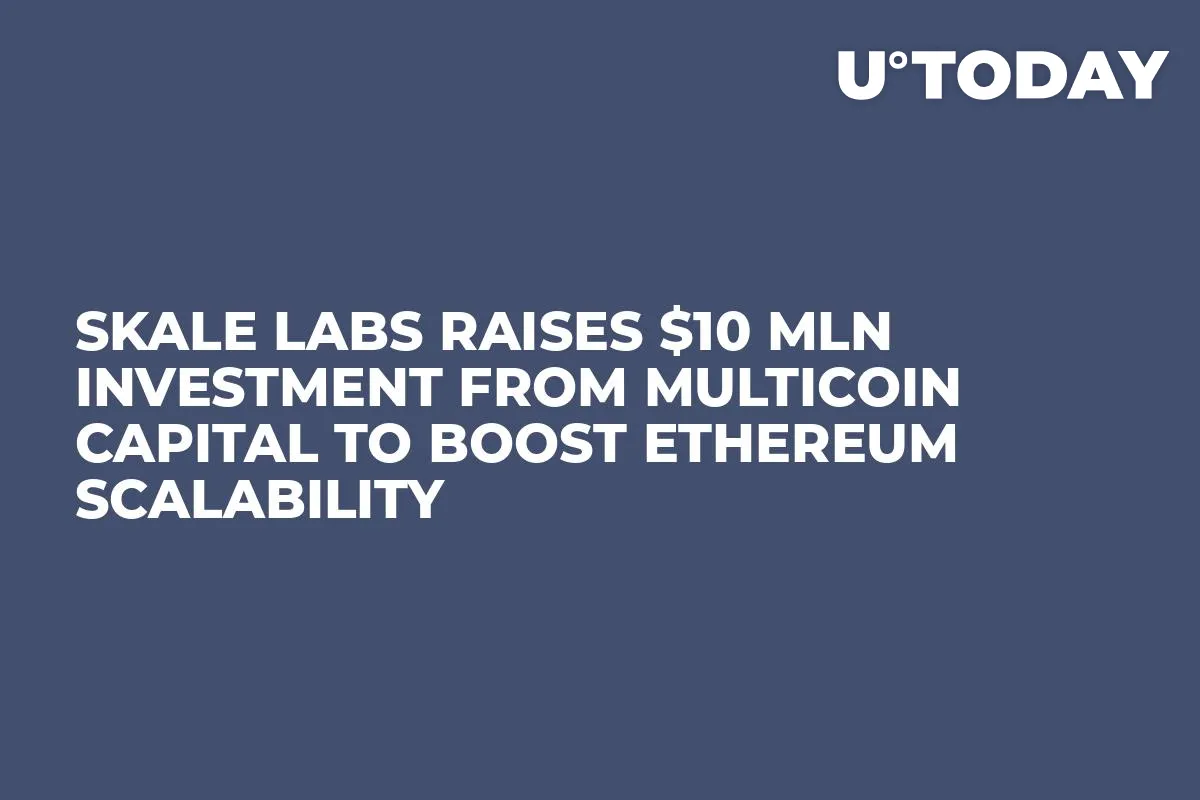 Skale Labs Raises $10 Mln Investment from Multicoin Capital to Boost Ethereum Scalability