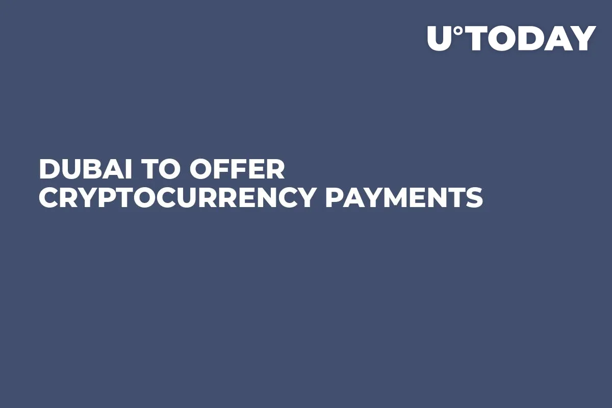 Dubai To Offer Cryptocurrency Payments