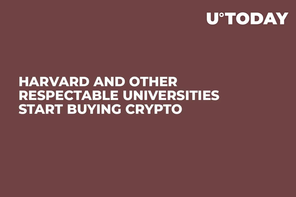 Harvard and Other Respectable Universities Start Buying Crypto 