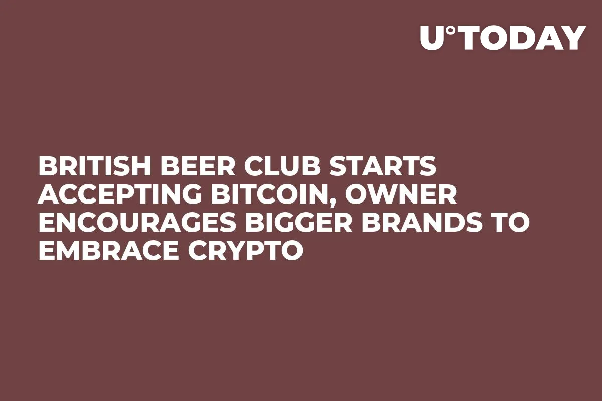 British Beer Club Starts Accepting Bitcoin, Owner Encourages Bigger Brands to Embrace Crypto