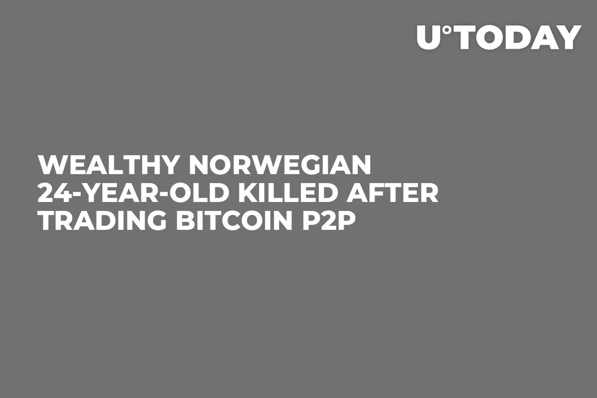 Wealthy Norwegian 24-Year-Old Killed After Trading Bitcoin P2P