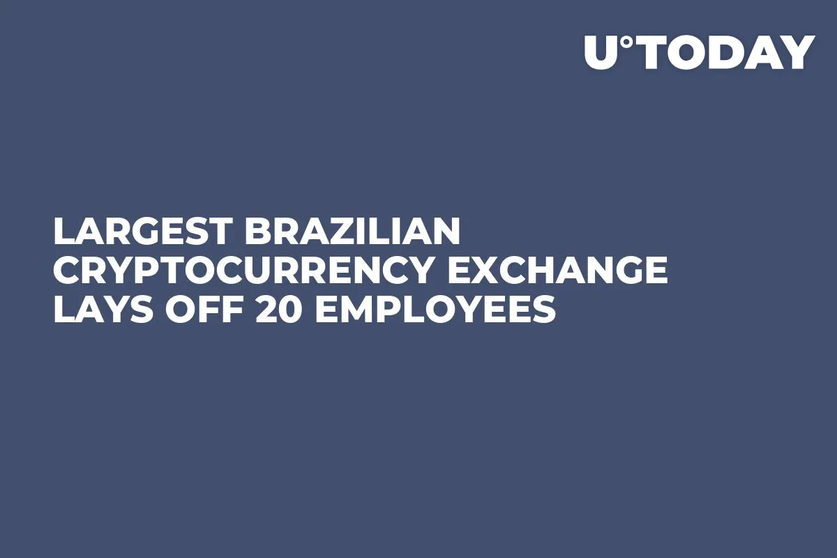 Largest Brazilian Cryptocurrency Exchange Lays Off 20 Employees