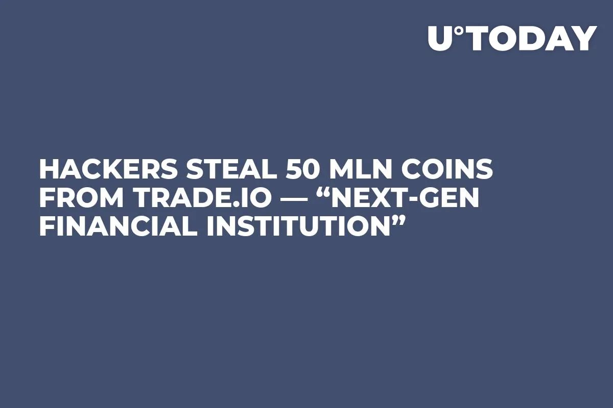 Hackers Steal 50 Mln Coins from Trade.io — “Next-Gen Financial Institution”
