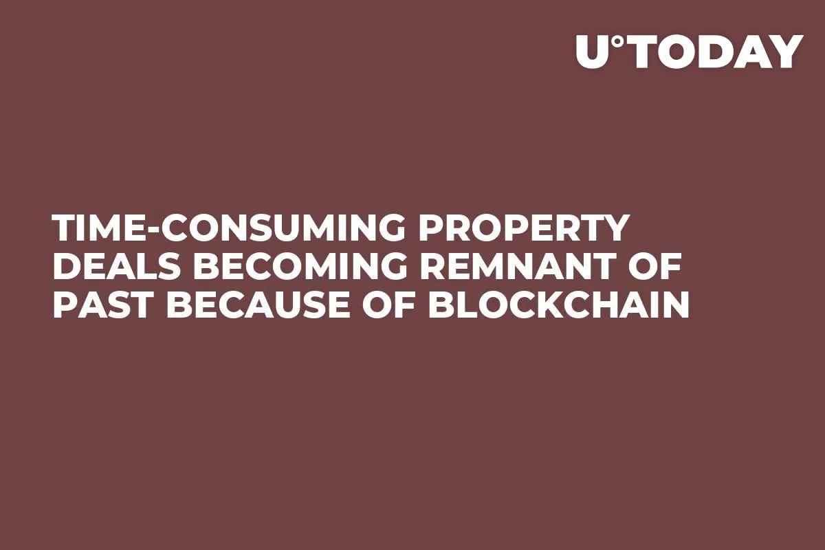 Time-Consuming Property Deals Becoming Remnant of Past Because of Blockchain