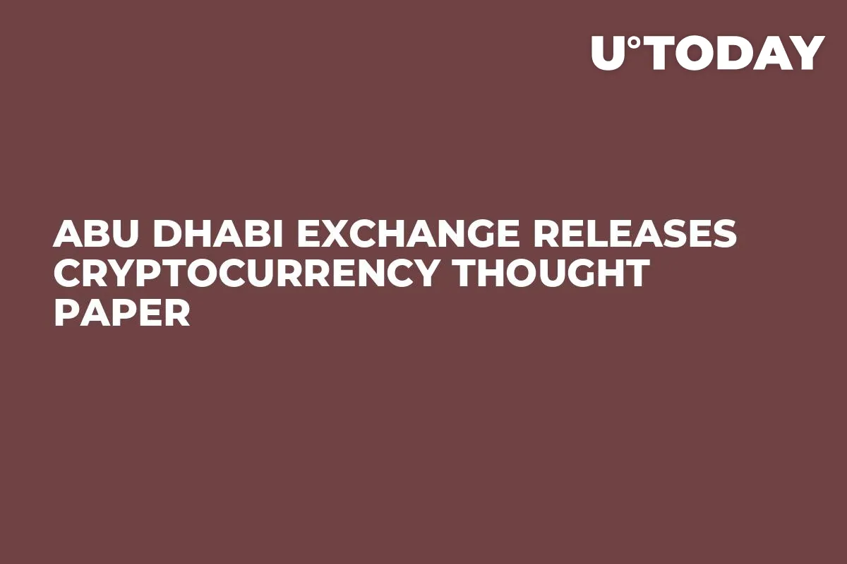 Abu Dhabi Exchange Releases Cryptocurrency Thought Paper