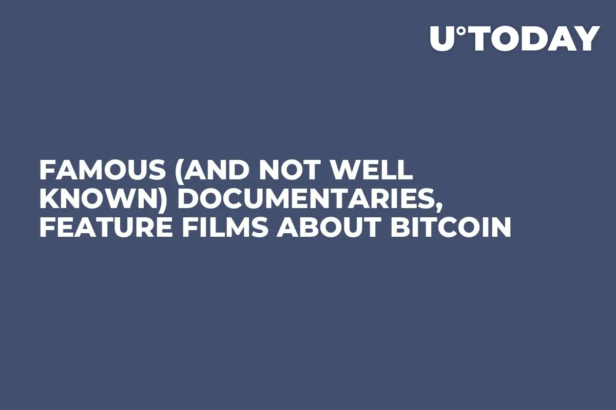 Famous (And Not Well Known) Documentaries, Feature Films About Bitcoin