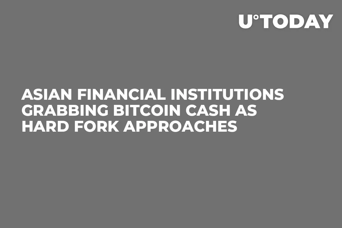 Asian Financial Institutions Grabbing Bitcoin Cash as Hard Fork Approaches