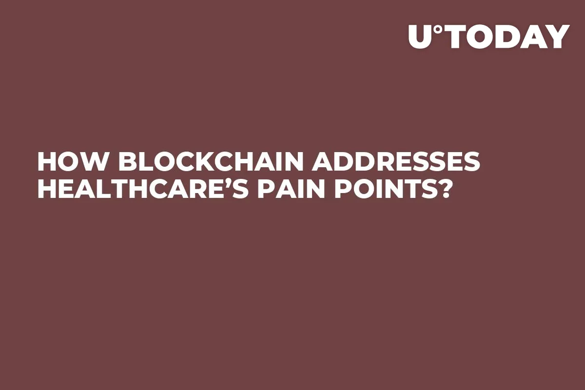 How Blockchain Addresses Healthcare’s Pain Points?