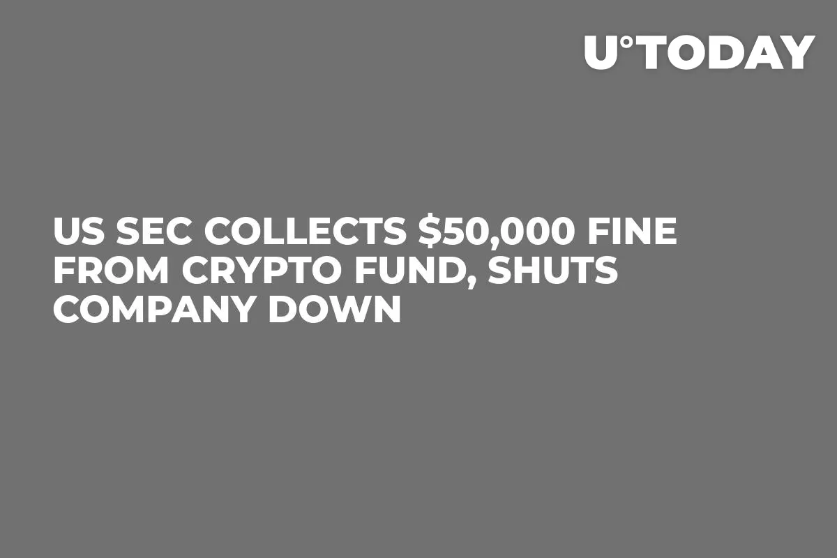 US SEC Collects $50,000 Fine from Crypto Fund, Shuts Company Down