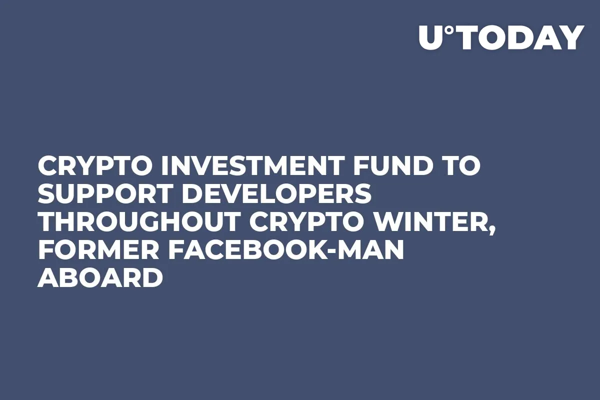 Crypto Investment Fund to Support Developers Throughout Crypto Winter, Former Facebook-man Aboard