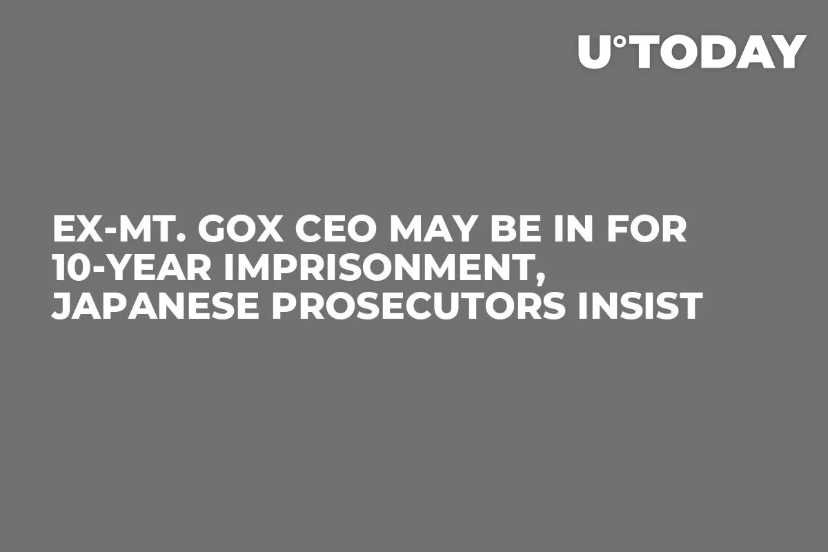 Ex-Mt. Gox CEO May Be in for 10-Year Imprisonment, Japanese Prosecutors Insist