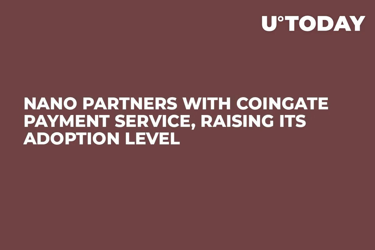 Nano Partners with CoinGate Payment Service, Raising Its Adoption Level